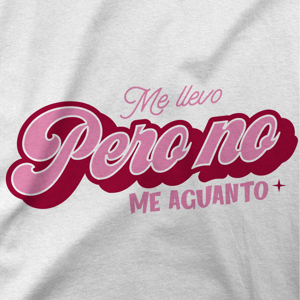 Playera Me Llevo Pero No Me Aguanto